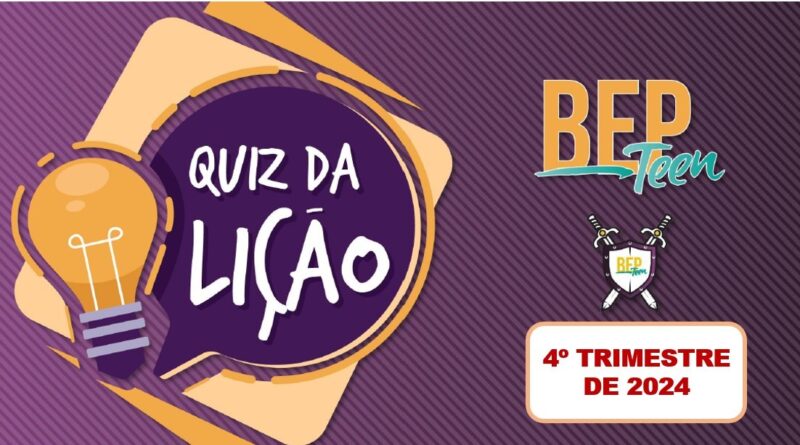 QUIZ DA LIÇÃO DOS ADOLESCENTES 4-TRIMESTRE-2024