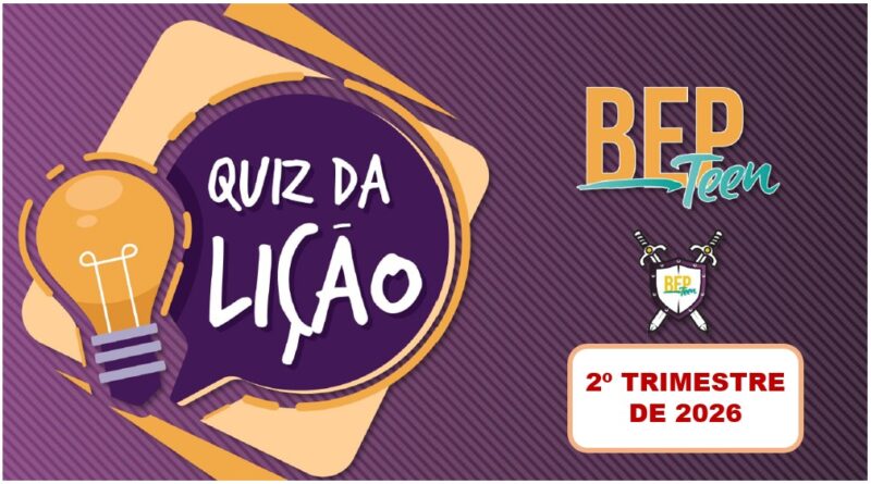 QUIZ DA LIÇÃO DOS ADOLESCENTES 2-TRIMESTRE-2026